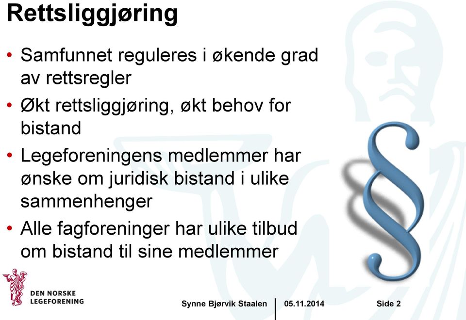 medlemmer har ønske om juridisk bistand i ulike sammenhenger