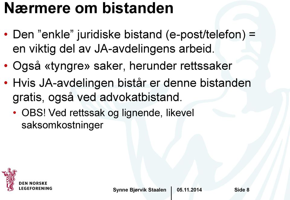 Også «tyngre» saker, herunder rettssaker Hvis JA-avdelingen bistår er