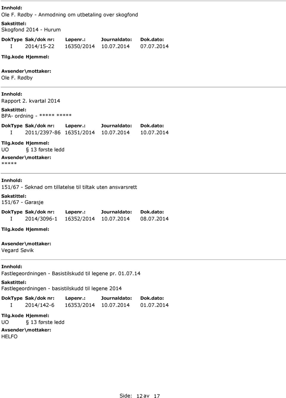 kvartal 2014 BA- ordning - 2011/2397-86 16351/2014 O 13 første ledd 151/67 - Søknad om tillatelse til tiltak uten