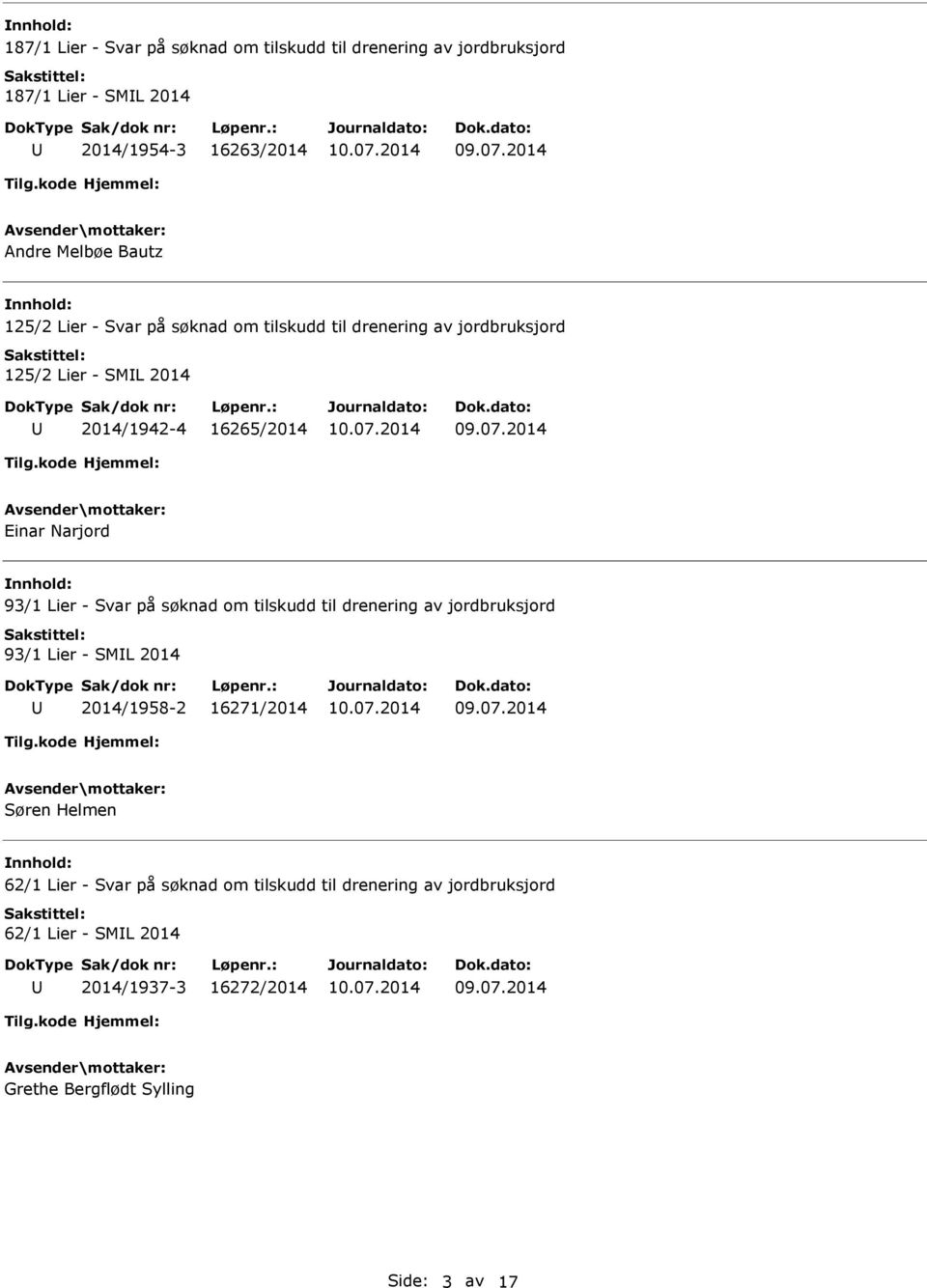 Lier - Svar på søknad om tilskudd til drenering av jordbruksjord 93/1 Lier - SML 2014 2014/1958-2 16271/2014 Søren Helmen 62/1 Lier -