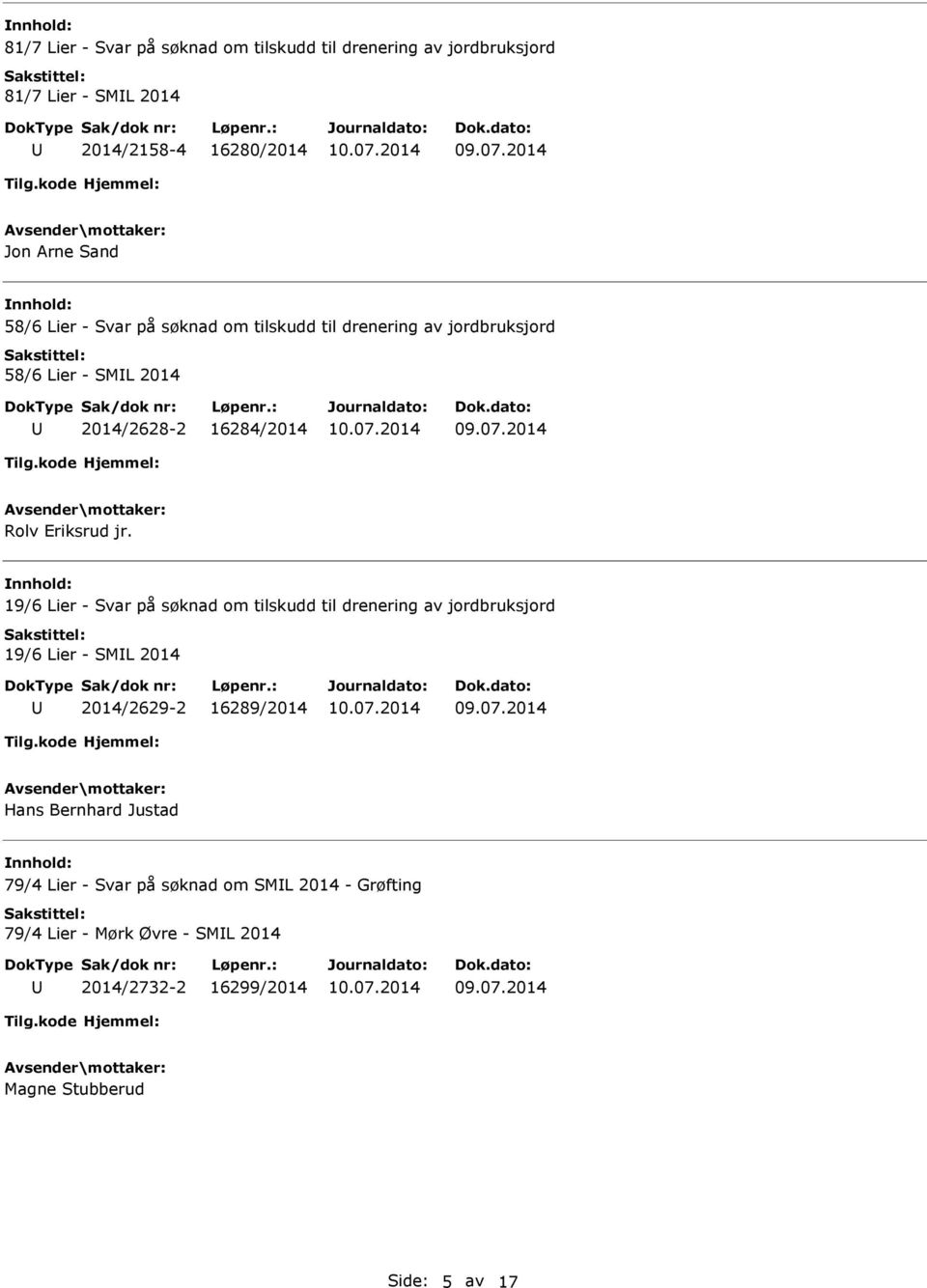 19/6 Lier - Svar på søknad om tilskudd til drenering av jordbruksjord 19/6 Lier - SML 2014 2014/2629-2 16289/2014 Hans Bernhard