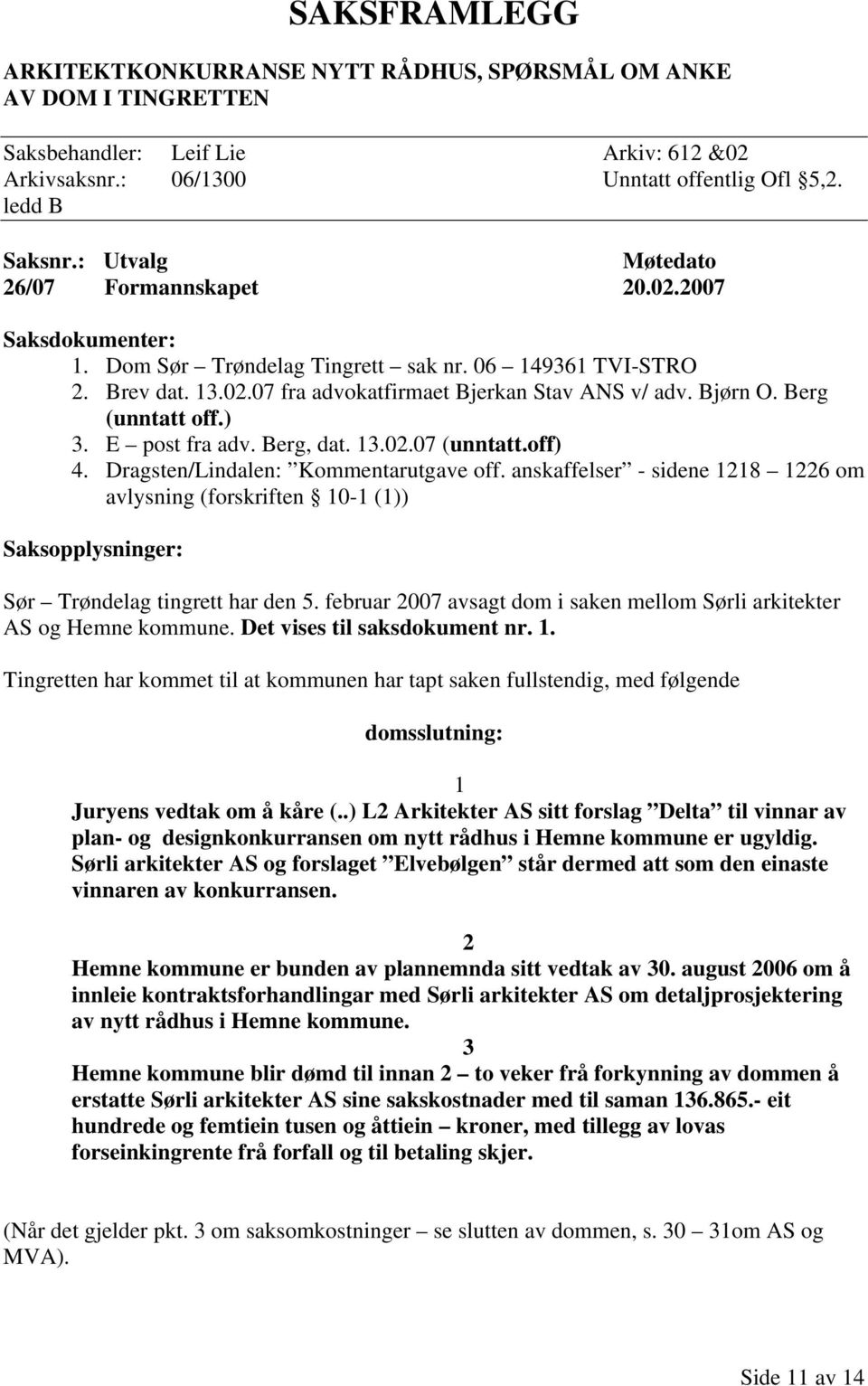 Berg (unntatt off.) 3. E post fra adv. Berg, dat. 13.02.07 (unntatt.off) 4. Dragsten/Lindalen: Kommentarutgave off.
