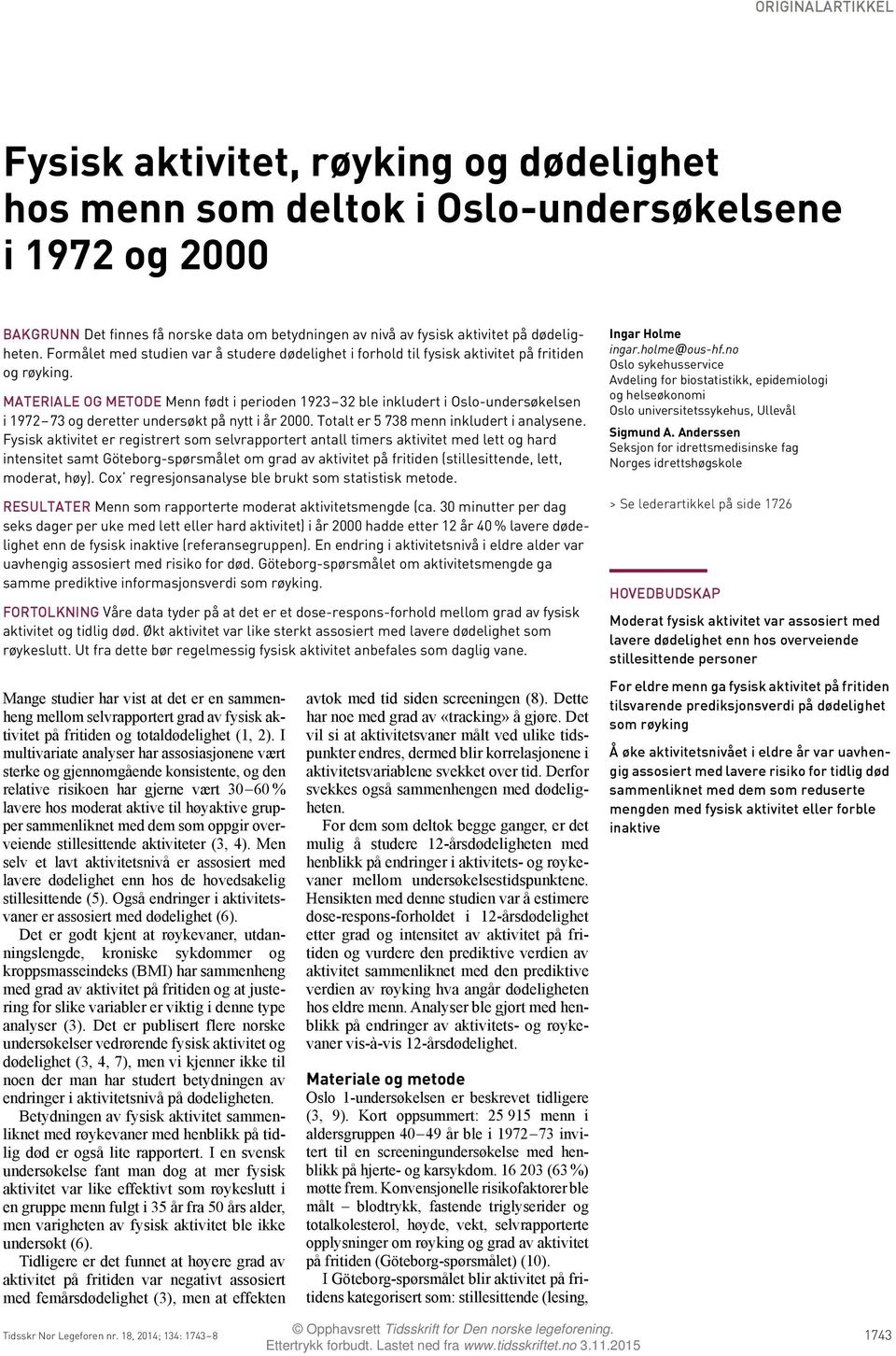 MATERIALE OG METODE Menn født i perioden 1923 32 ble inkludert i Oslo-undersøkelsen i 1972 73 og deretter undersøkt på nytt i år 2000. Totalt er 5 738 menn inkludert i analysene.