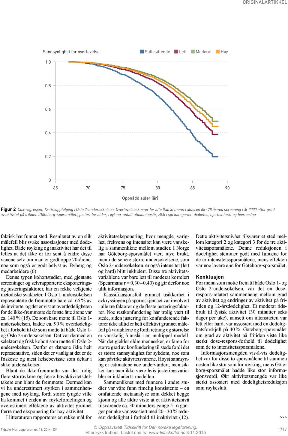 sju kategorier, diabetes, hjerteinfarkt og hjerneslag faktisk har funnet sted. Resultatet av en slik målefeil blir svake assosiasjoner med dødelighet.