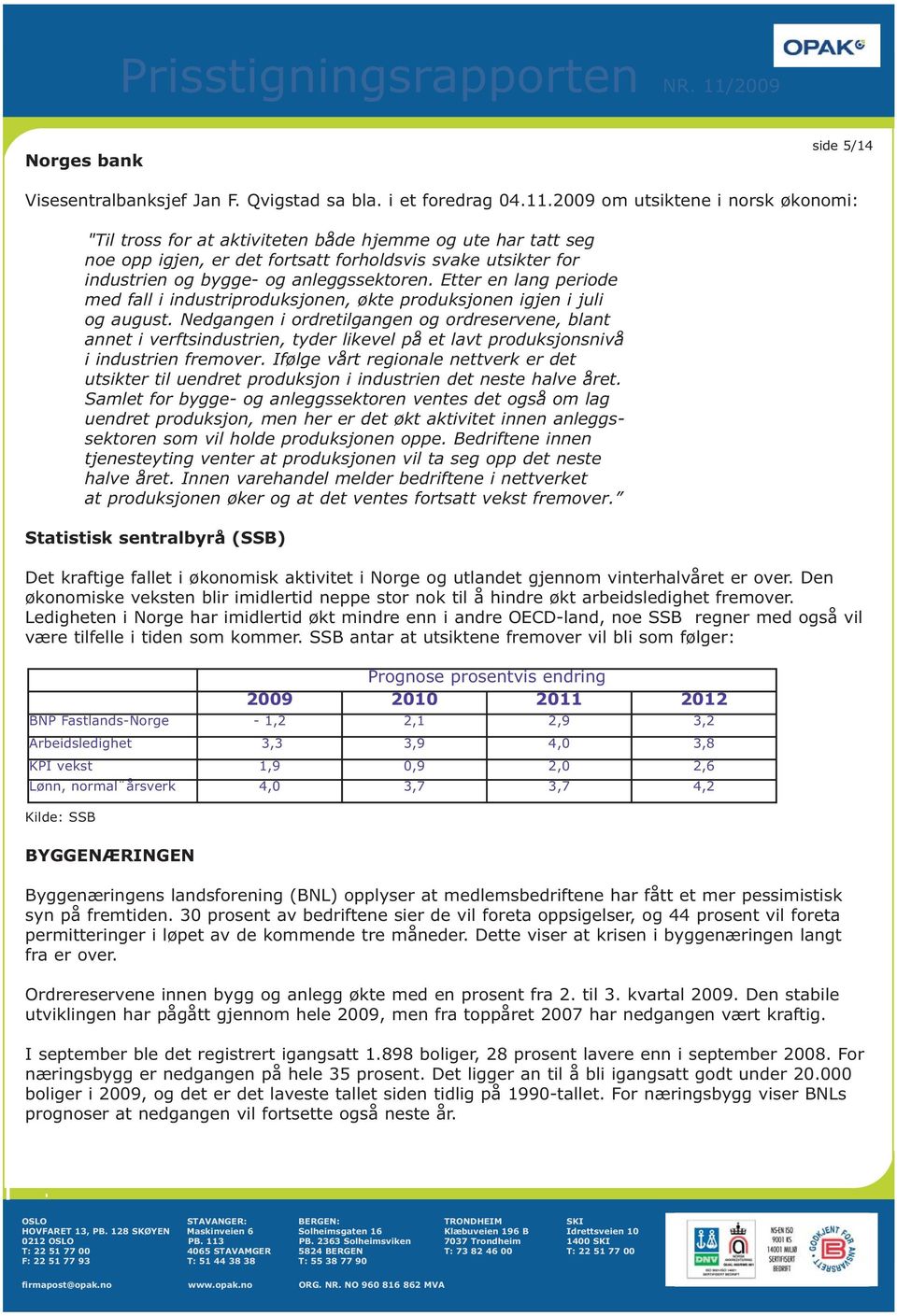 Etter en lang periode med fall i industriproduksjonen, økte produksjonen igjen i juli og august.