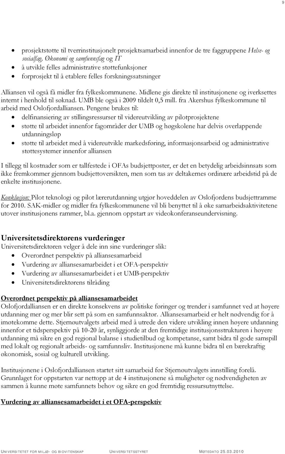 UMB ble også i 2009 tildelt 0,5 mill. fra Akershus fylkeskommune til arbeid med Oslofjordalliansen.