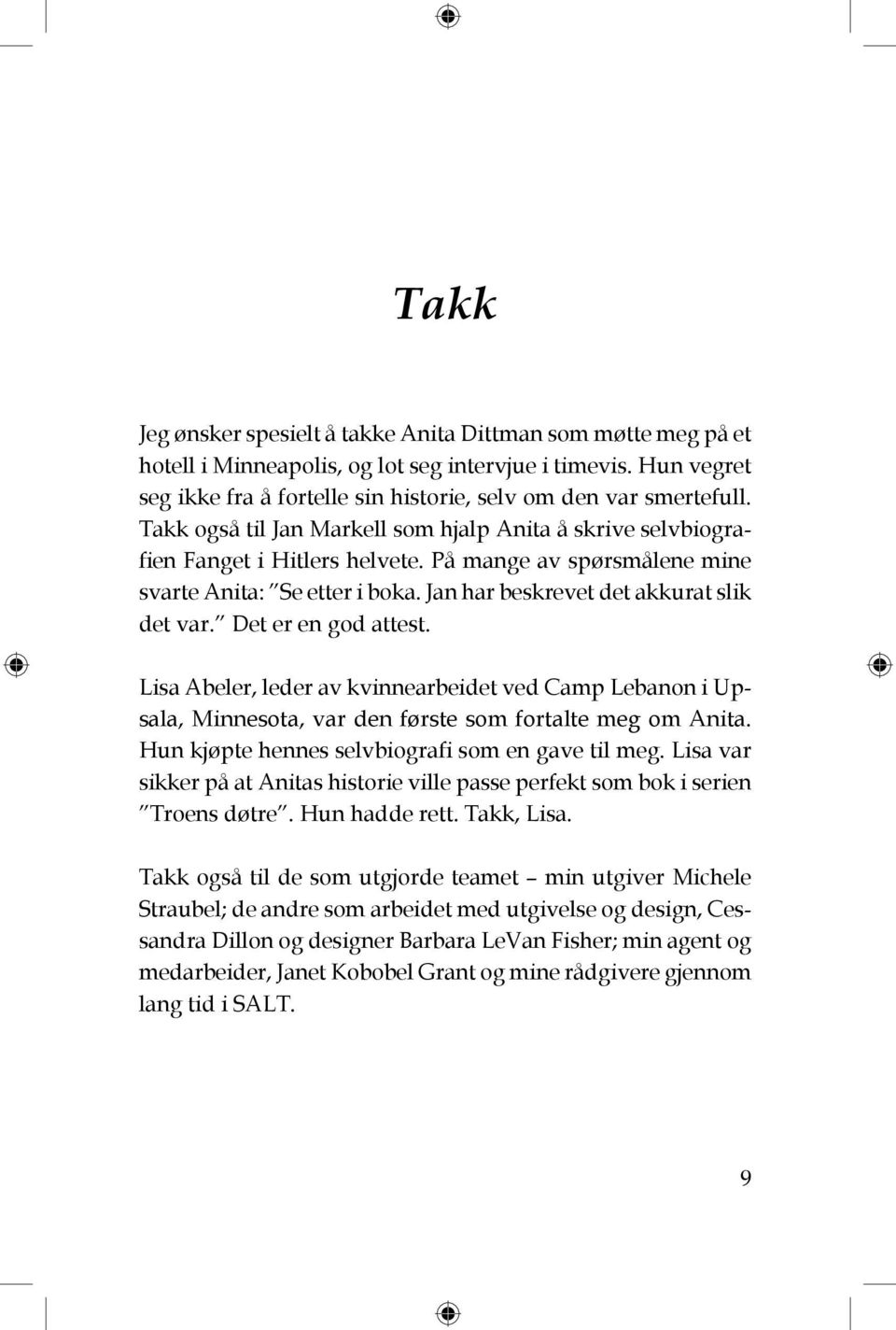 Det er en god attest. Lisa Abeler, leder av kvinnearbeidet ved Camp Lebanon i Upsala, Minnesota, var den første som fortalte meg om Anita. Hun kjøpte hennes selvbiografi som en gave til meg.