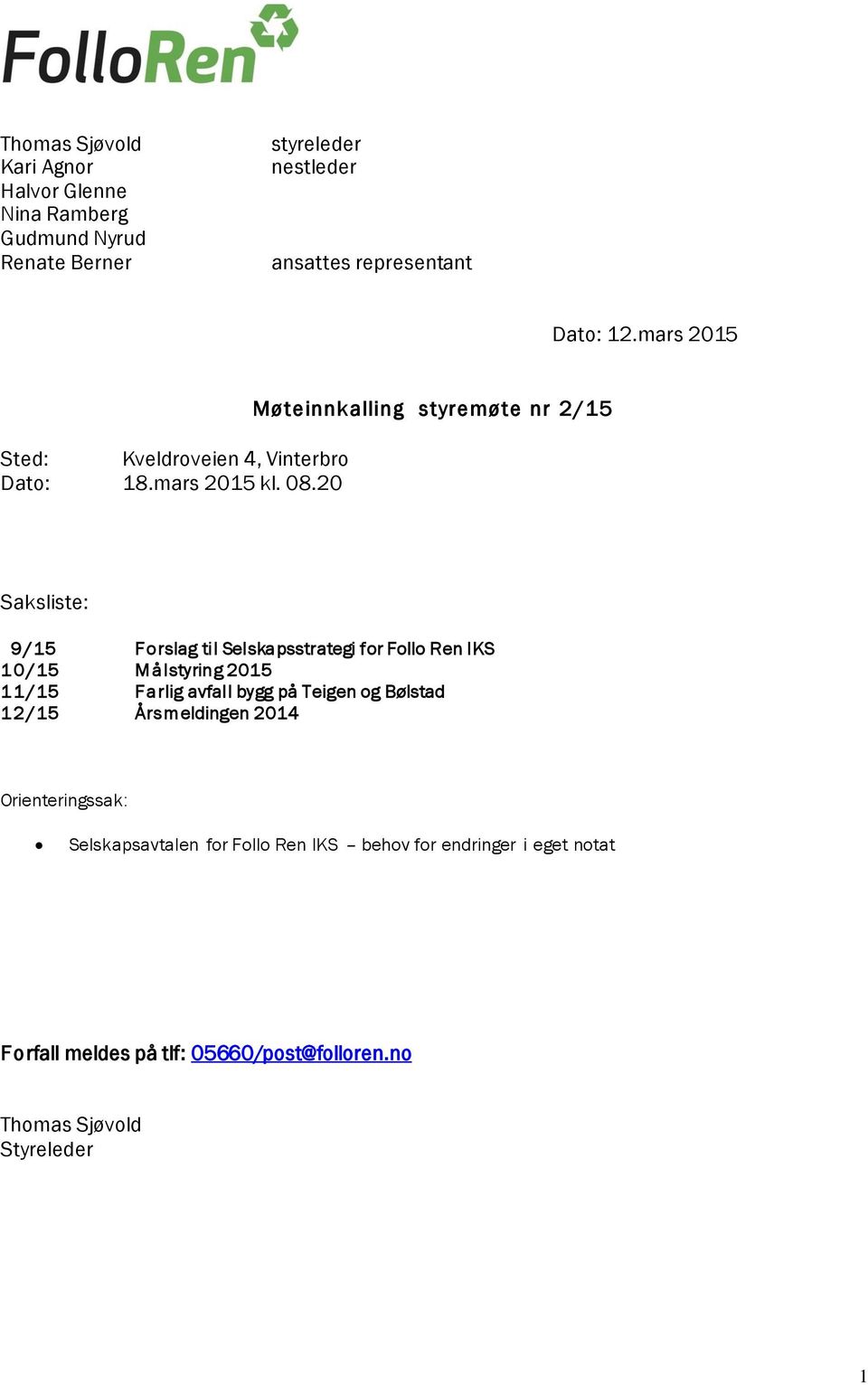 20 Saksliste: 9/15 Forslag til Selskapsstrategi for Follo Ren IKS 10/15 Målstyring 2015 11/15 Farlig avfall bygg på Teigen og Bølstad