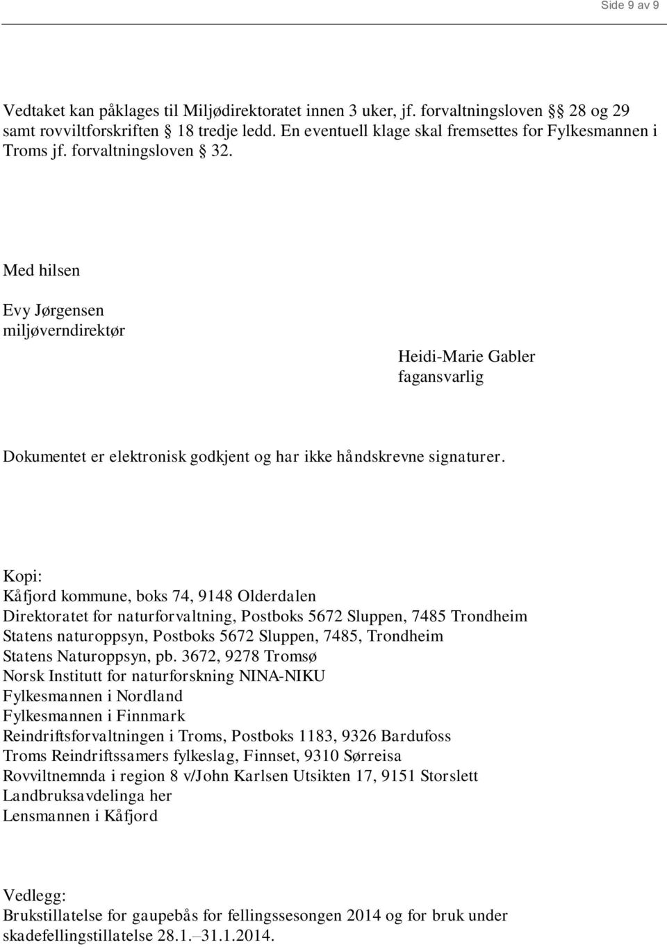 Med hilsen Evy Jørgensen miljøverndirektør Heidi-Marie Gabler fagansvarlig Dokumentet er elektronisk godkjent og har ikke håndskrevne signaturer.