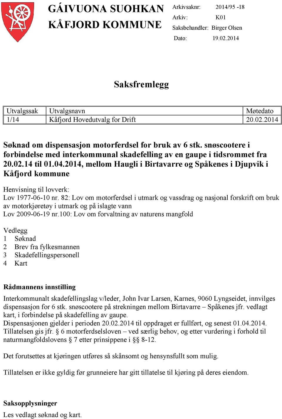 2014, mellom Haugli i Birtavarre og Spåkenes i Djupvik i Kåfjord kommune Henvisning til lovverk: Lov 1977-06-10 nr.