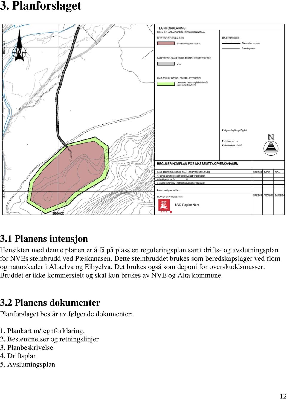 Pæskanasen. Dette steinbruddet brukes som beredskapslager ved flom og naturskader i Altaelva og Eibyelva.