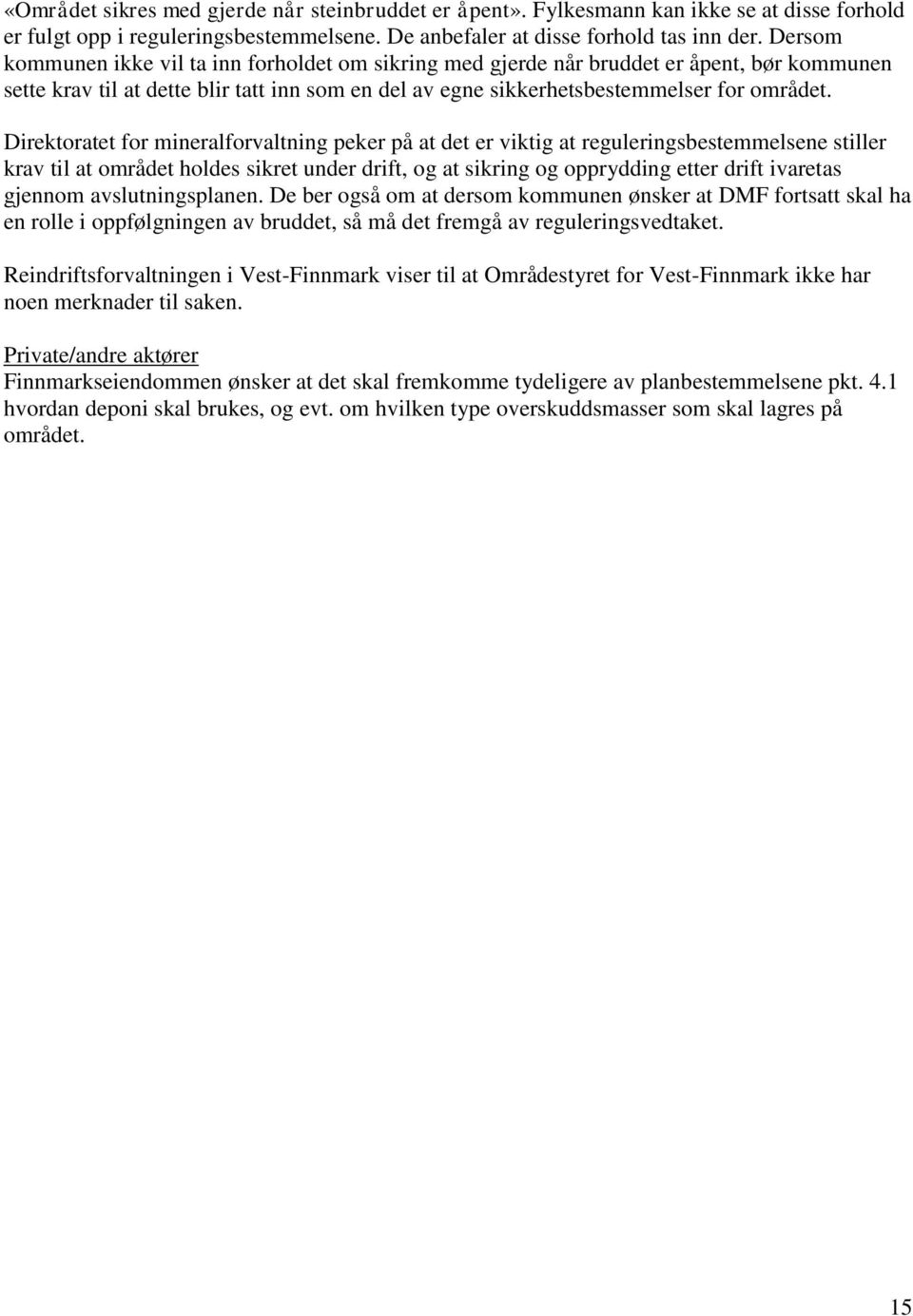 Direktoratet for mineralforvaltning peker på at det er viktig at reguleringsbestemmelsene stiller krav til at området holdes sikret under drift, og at sikring og opprydding etter drift ivaretas