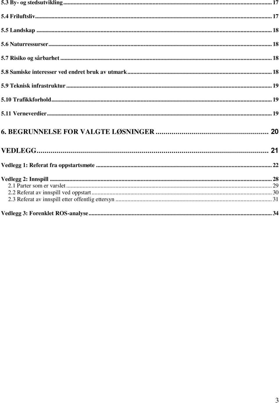 .. 21 Vedlegg 1: Referat fra oppstartsmøte... 22 Vedlegg 2: Innspill... 28 2.1 Parter som er varslet... 29 2.