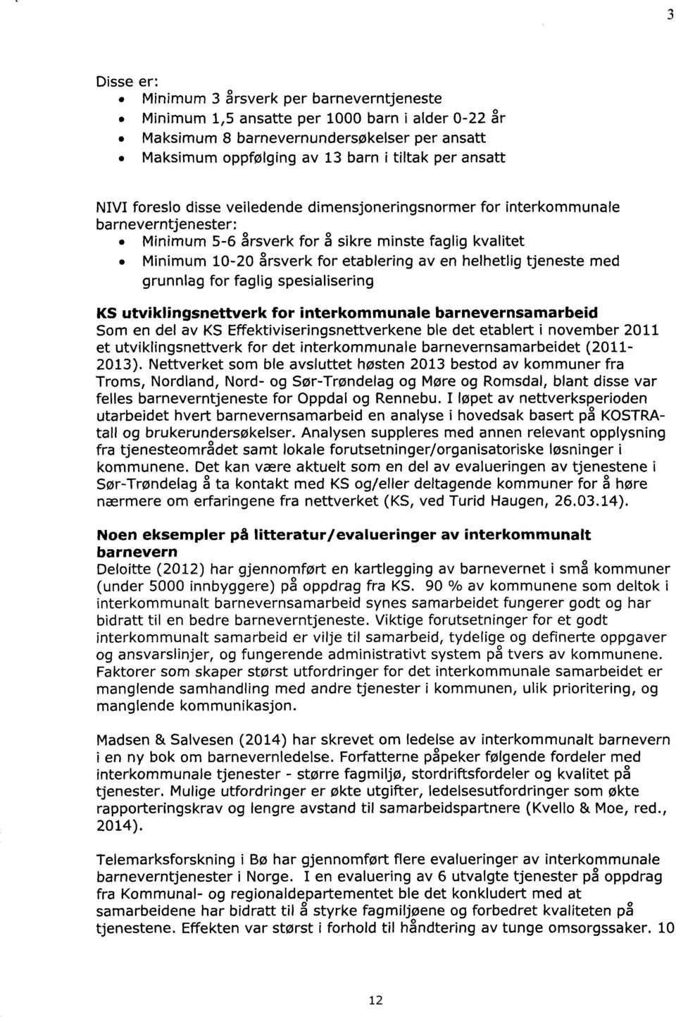 tjeneste med grunnlag for faglig spesialisering KS utviklingsnettverk for interkommunale barnevernsamarbeid Som en del av KS Effektiviseringsnettverkene ble det etablert i november 2011 et