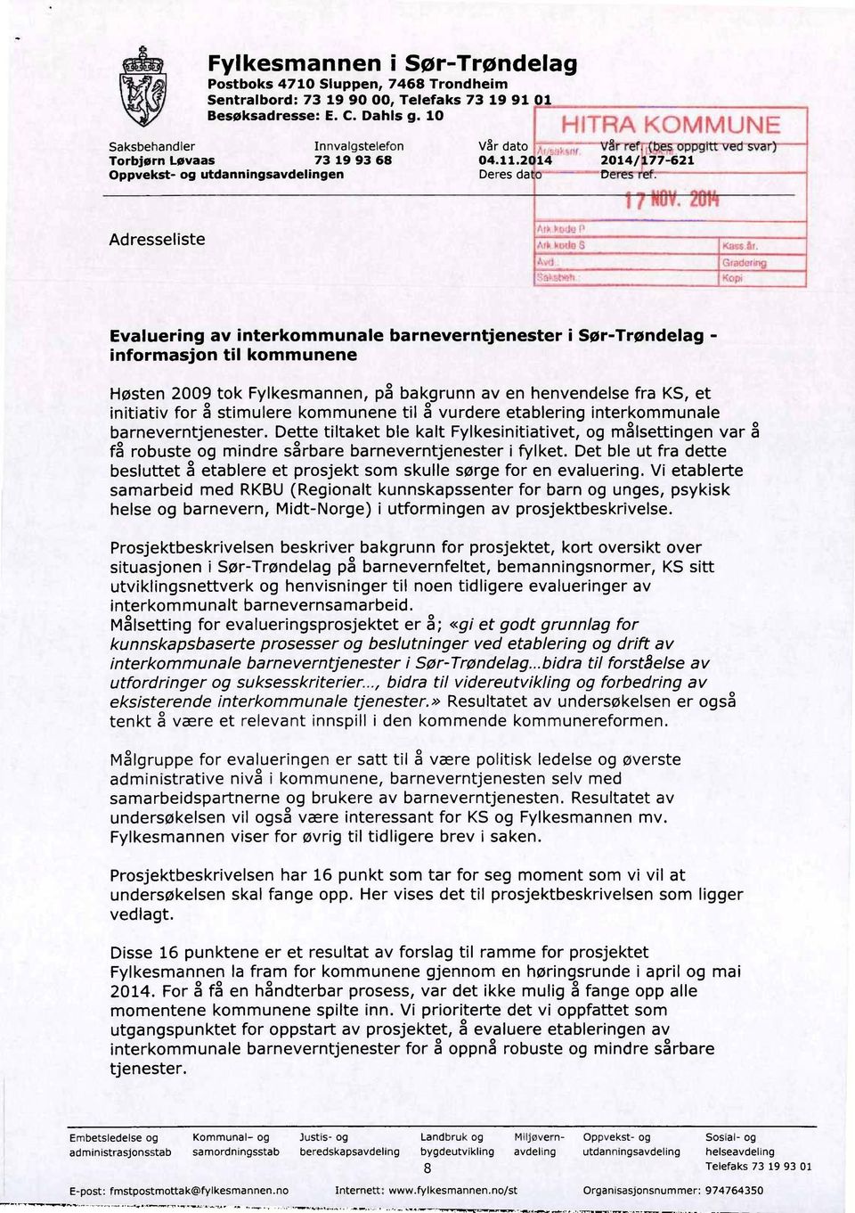 2 Deres da HITRA KOMMUNE Vår 2014/ -Deres- 77-621 Adresseliste Gr,idering Evaluering av interkommunale informasjon til kommunene barneverntjenester i Sør-Trøndelag - Høsten 2009 tok Fylkesmannen, på