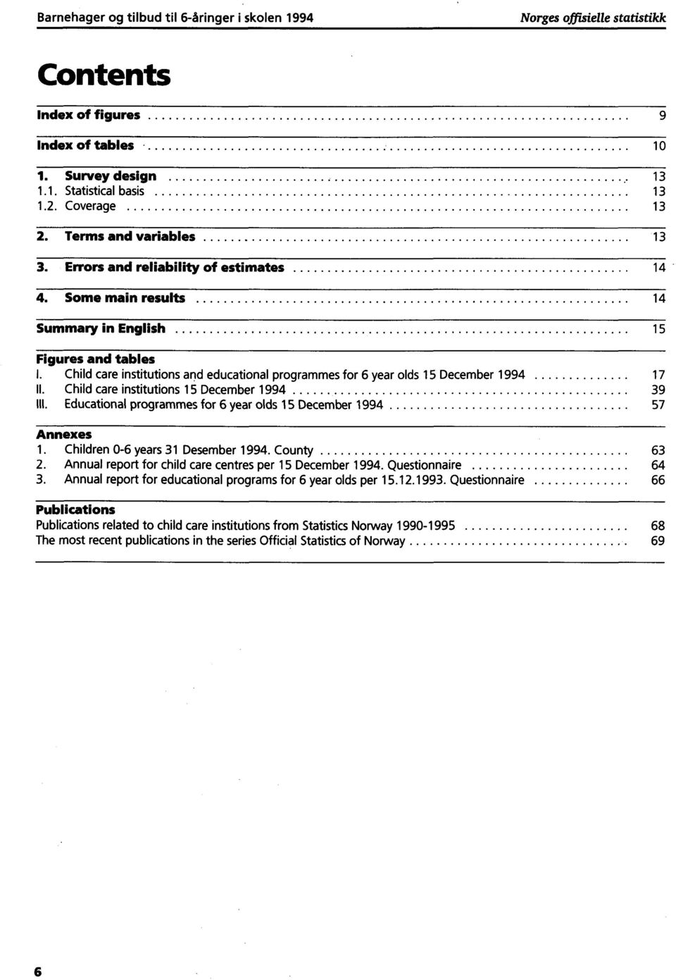 Child care institutions and educational programmes for 6 year olds 15 December 1994 17 II. Child care institutions 15 December 1994 39 III.