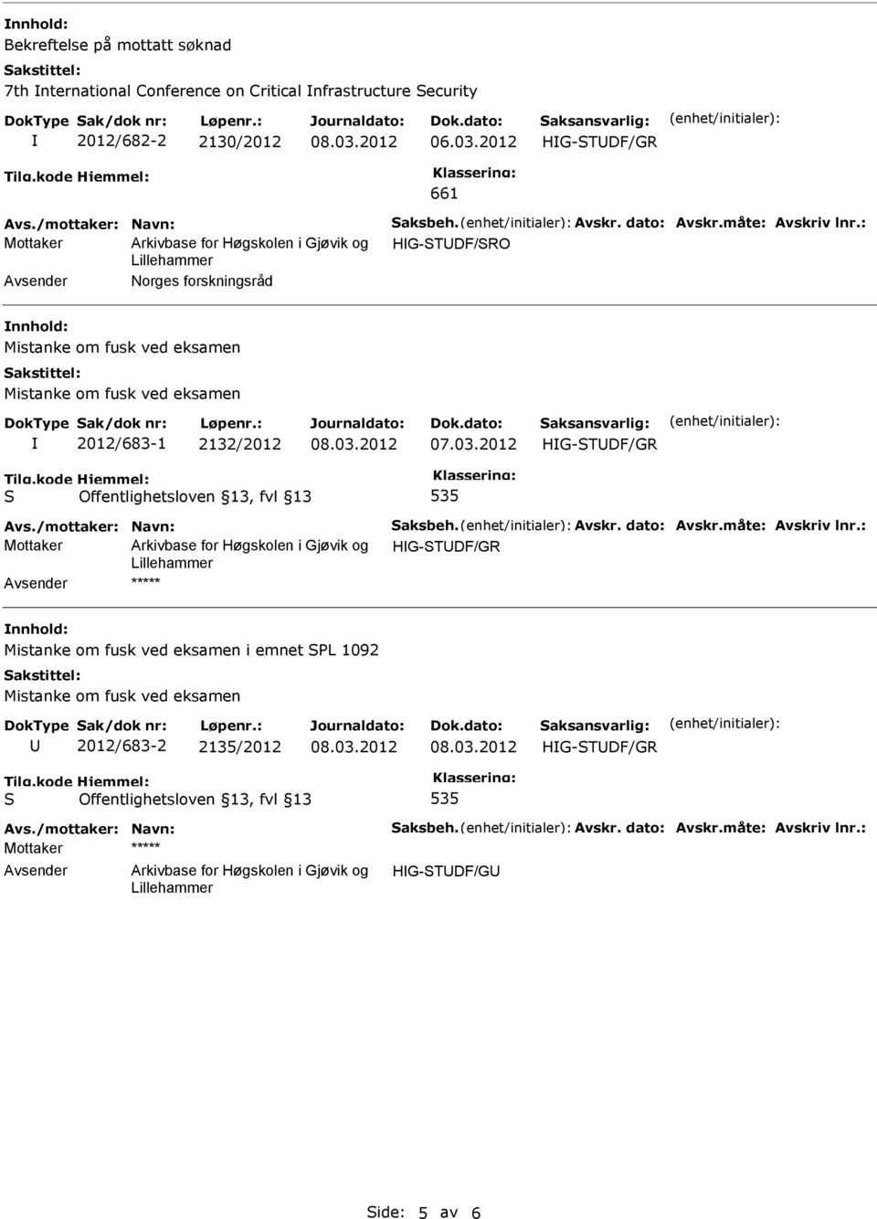 : Mottaker HG-TDF/RO Norges forskningsråd 2012/683-1 2132/2012 Avs./mottaker: Navn: aksbeh. Avskr. dato: Avskr.