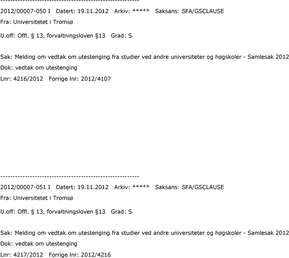 universiteter og høgskoler - Samlesak 2012 Dok: vedtak om utestenging Lnr: 4216/2012 Forrige lnr: 2012/4107 2012/00007-051 I Datert: