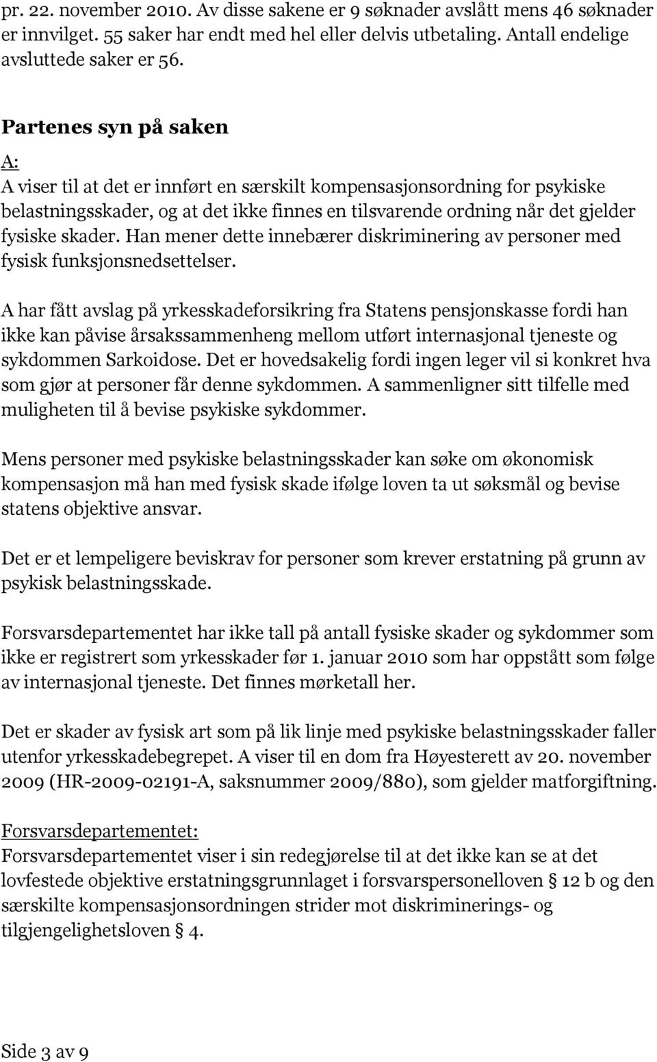 Han mener dette innebærer diskriminering av personer med fysisk funksjonsnedsettelser.