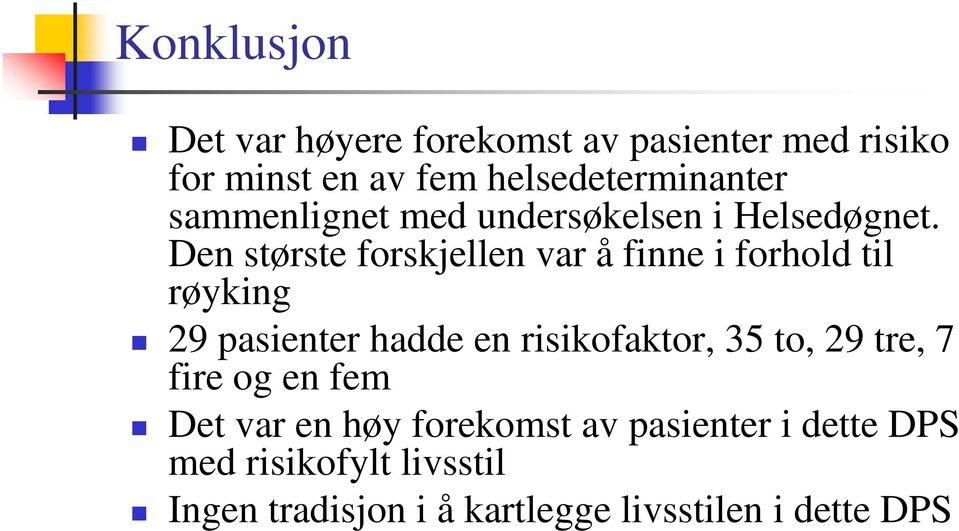 Den største forskjellen var å finne i forhold til røyking 29 pasienter hadde en risikofaktor, 35