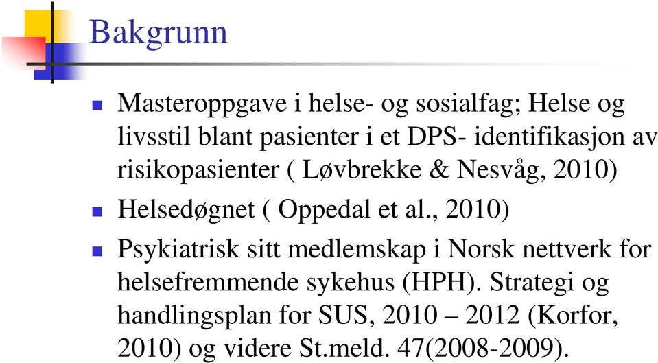 , 2010) Psykiatrisk sitt medlemskap i Norsk nettverk for helsefremmende sykehus (HPH).