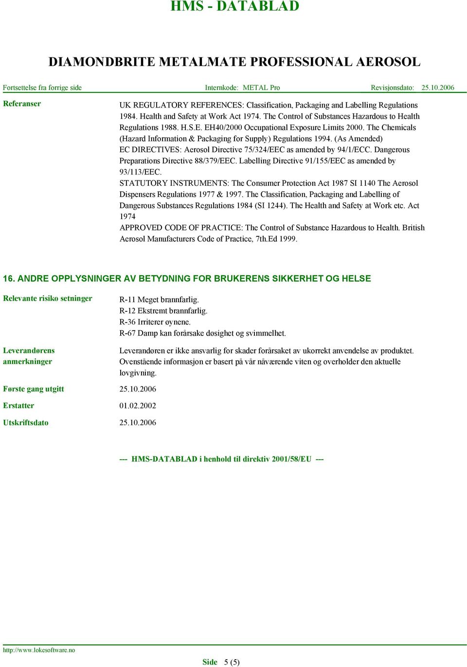 Dangerous Preparations Directive 88/379/EEC. Labelling Directive 91/155/EEC as amended by 93/113/EEC.