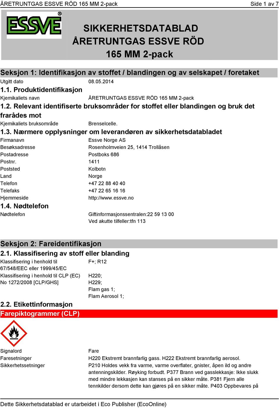 1.3. Nærmere opplysninger om leverandøren av sikkerhetsdatabladet Firmanavn Essve Norge AS Besøksadresse Rosenholmveien 25, 1414 Trollåsen Postadresse Postboks 686 Postnr.