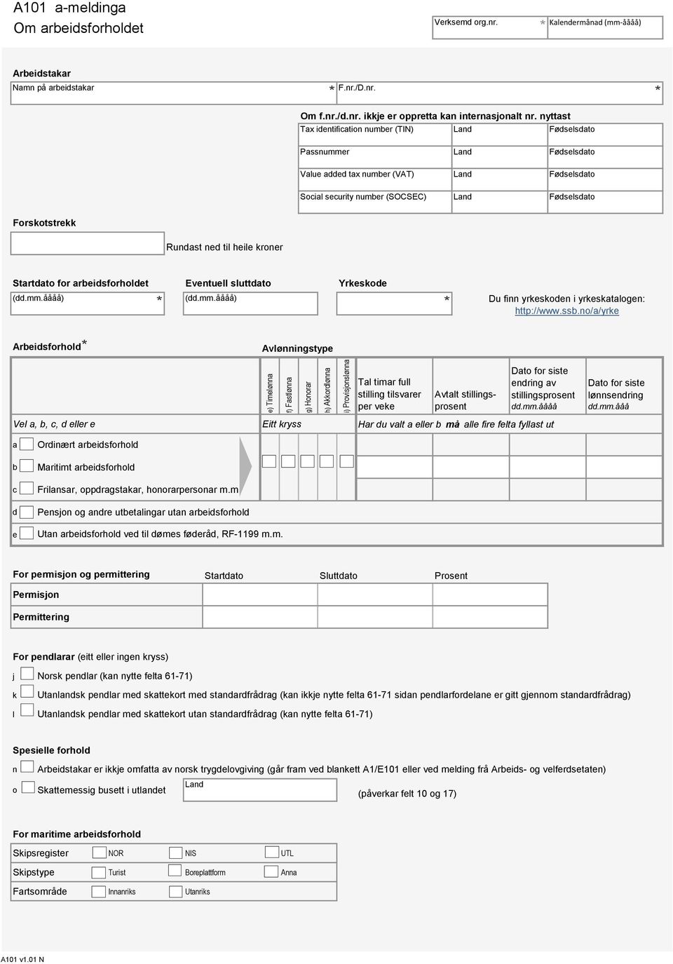 Startdato for arbeidsforholdet Eventuell sluttdato Yrkeskode Du finn yrkeskoden i yrkeskatalogen: http://www.ssb.