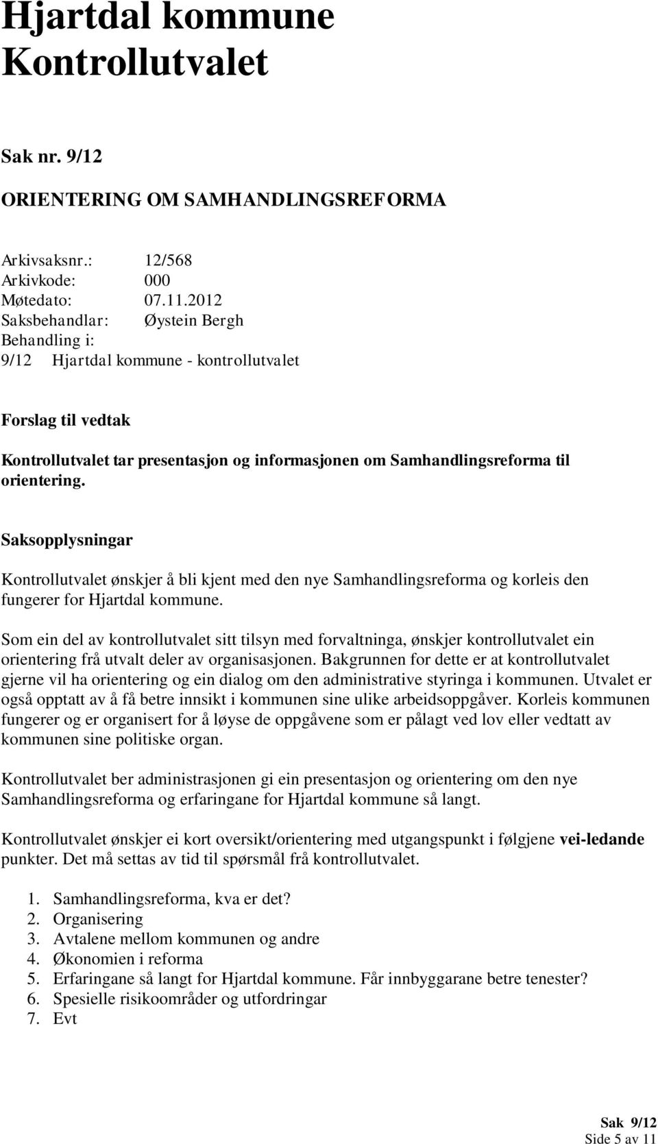 Saksopplysningar ønskjer å bli kjent med den nye Samhandlingsreforma og korleis den fungerer for Hjartdal kommune.
