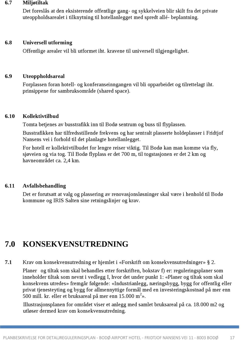 9 Uteoppholdsareal Forplassen foran hotell- og konferanseinngangen vil bli opparbeidet og tilrettelagt iht. prinsippene for sambruksområde (shared space). 6.