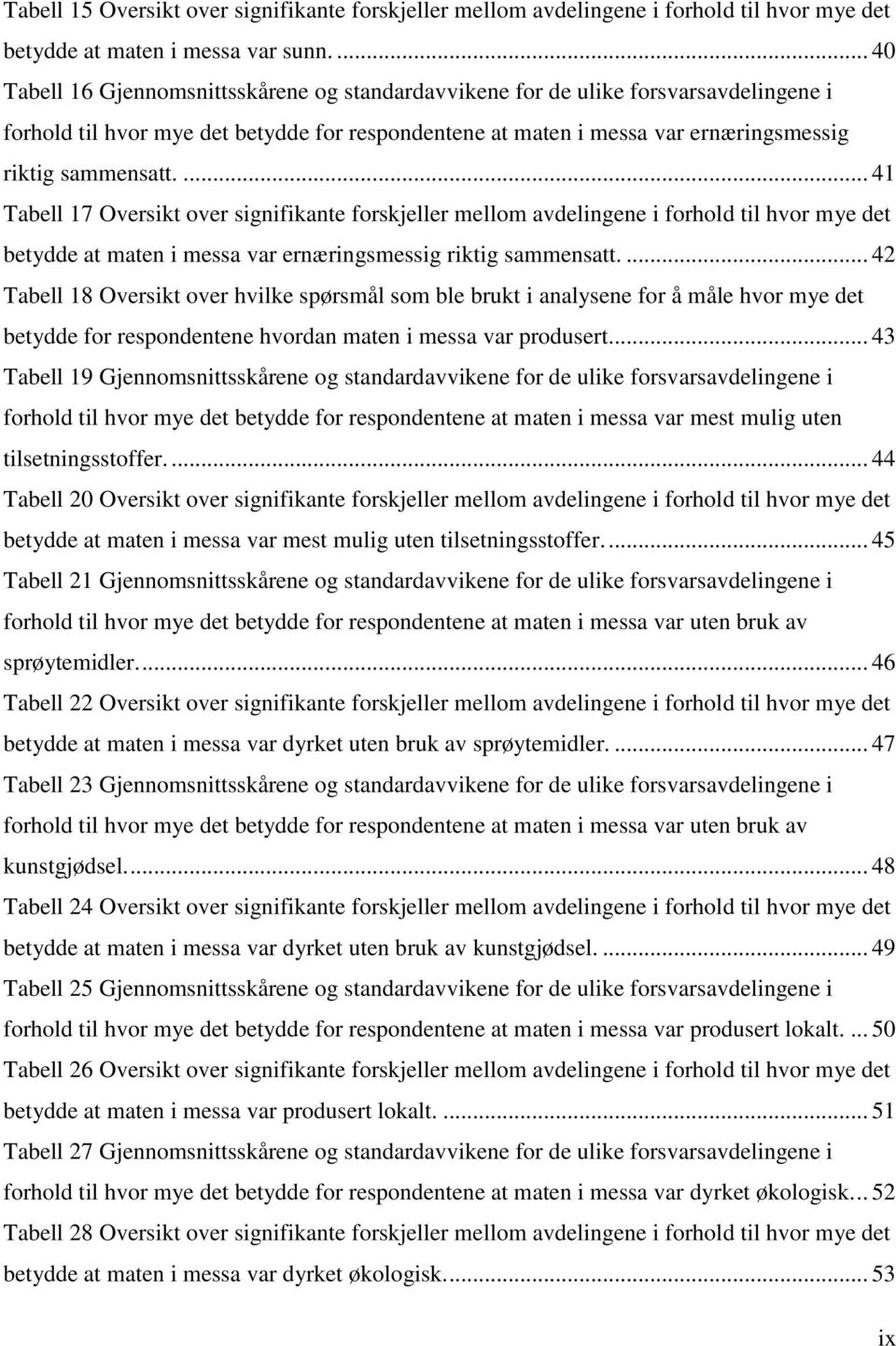 ... 41 Tabell 17 Oversikt over signifikante forskjeller mellom avdelingene i forhold til hvor mye det betydde at maten i messa var ernæringsmessig riktig sammensatt.