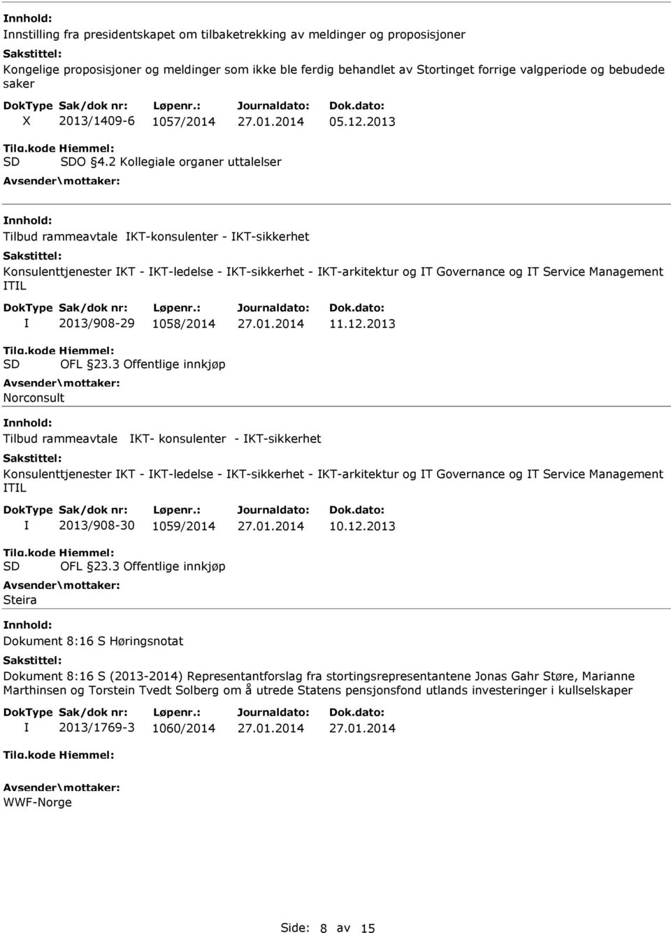 2 Kollegiale organer uttalelser Tilbud rammeavtale KT-konsulenter - KT-sikkerhet Konsulenttjenester KT - KT-ledelse - KT-sikkerhet - KT-arkitektur og T Governance og T Service Management TL