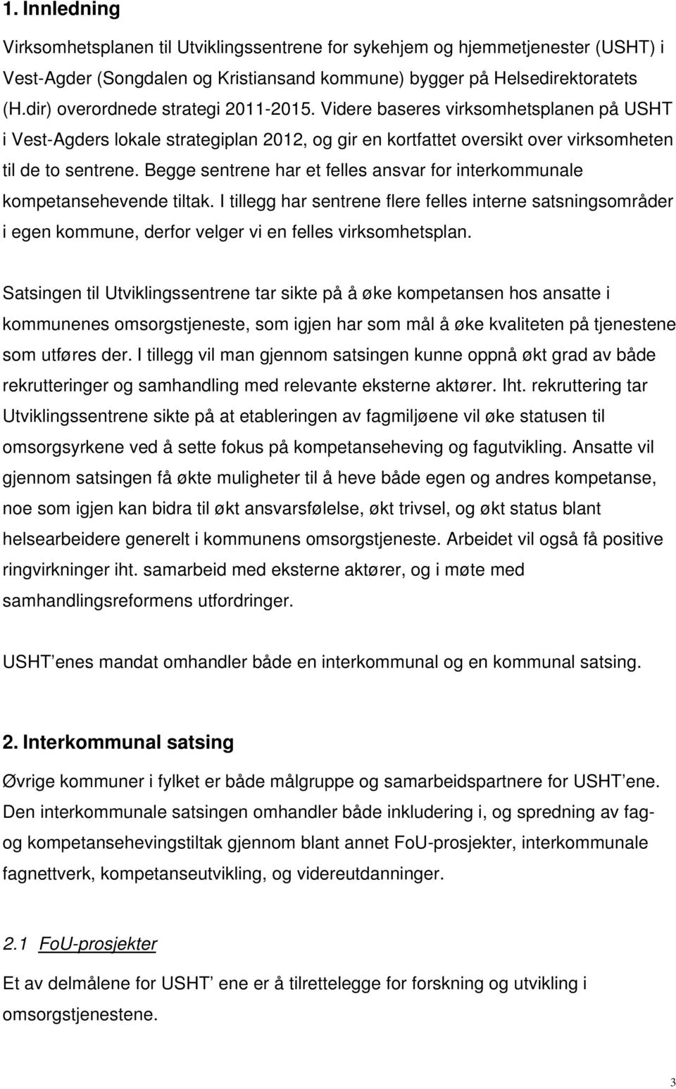 Begge sentrene har et felles ansvar for interkommunale kompetansehevende tiltak.