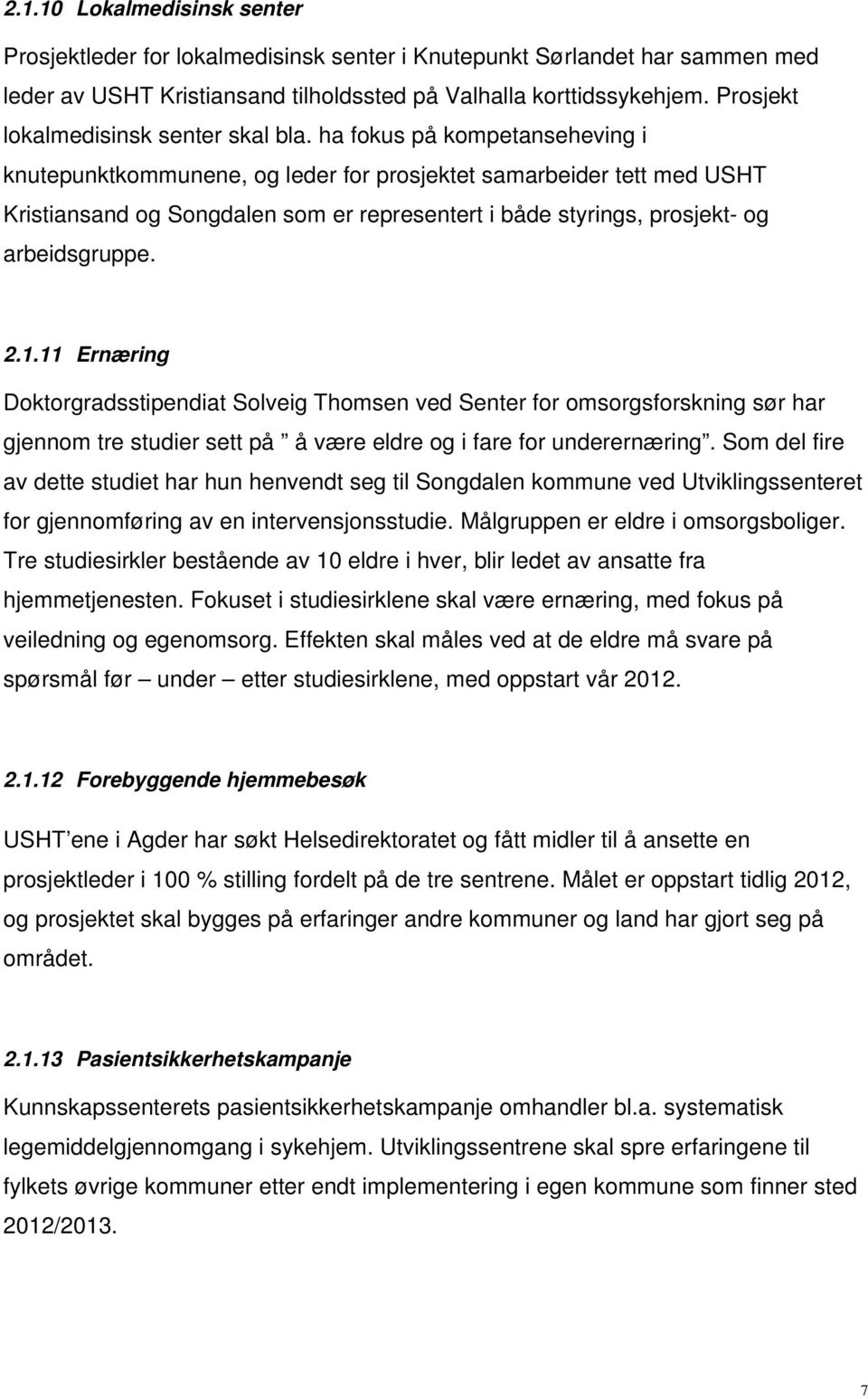 ha fokus på kompetanseheving i knutepunktkommunene, og leder for prosjektet samarbeider tett med USHT Kristiansand og Songdalen som er representert i både styrings, prosjekt- og arbeidsgruppe. 2.1.