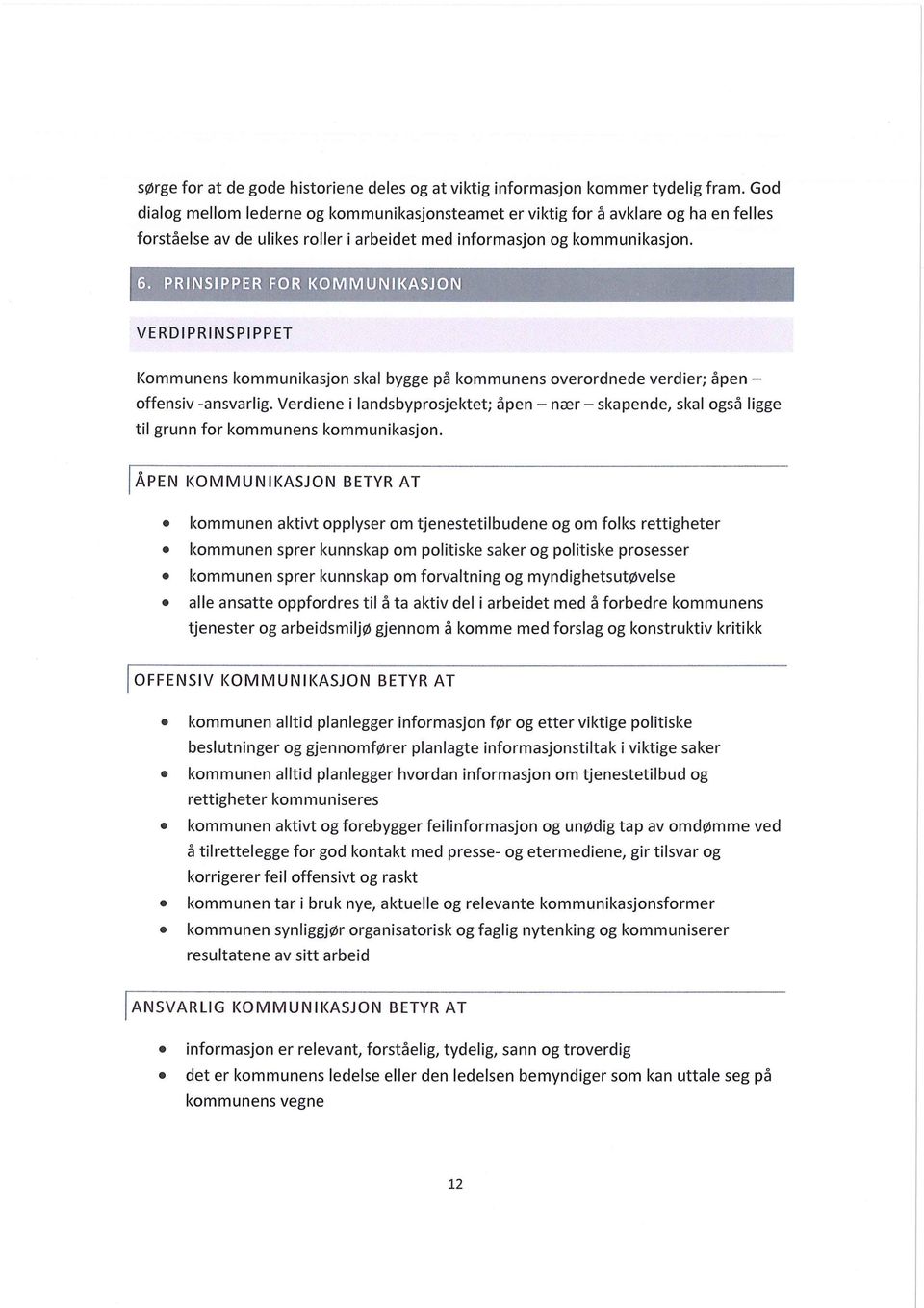 1«;([ VERDIPRINSPIPPET Kommunens kommunikasjon skal bygge på kommunens overordnede verdier; åpen offensiv -ansvarlig.