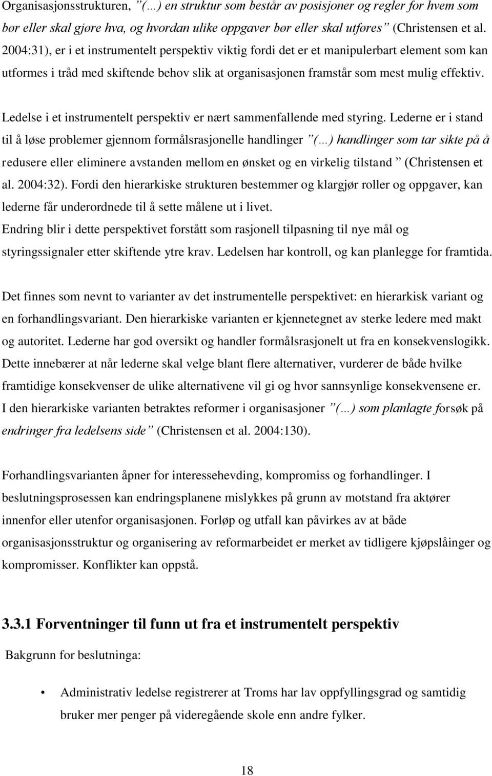 Ledelse i et instrumentelt perspektiv er nært sammenfallende med styring.