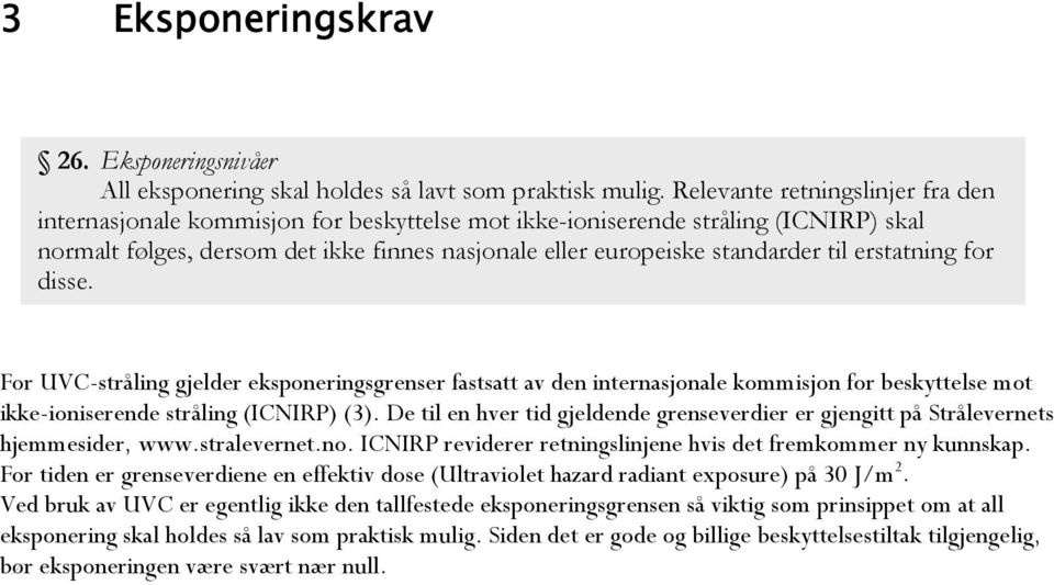 erstatning for disse. For UVC-stråling gjelder eksponeringsgrenser fastsatt av den internasjonale kommisjon for beskyttelse mot ikke-ioniserende stråling (ICNIRP) (3).