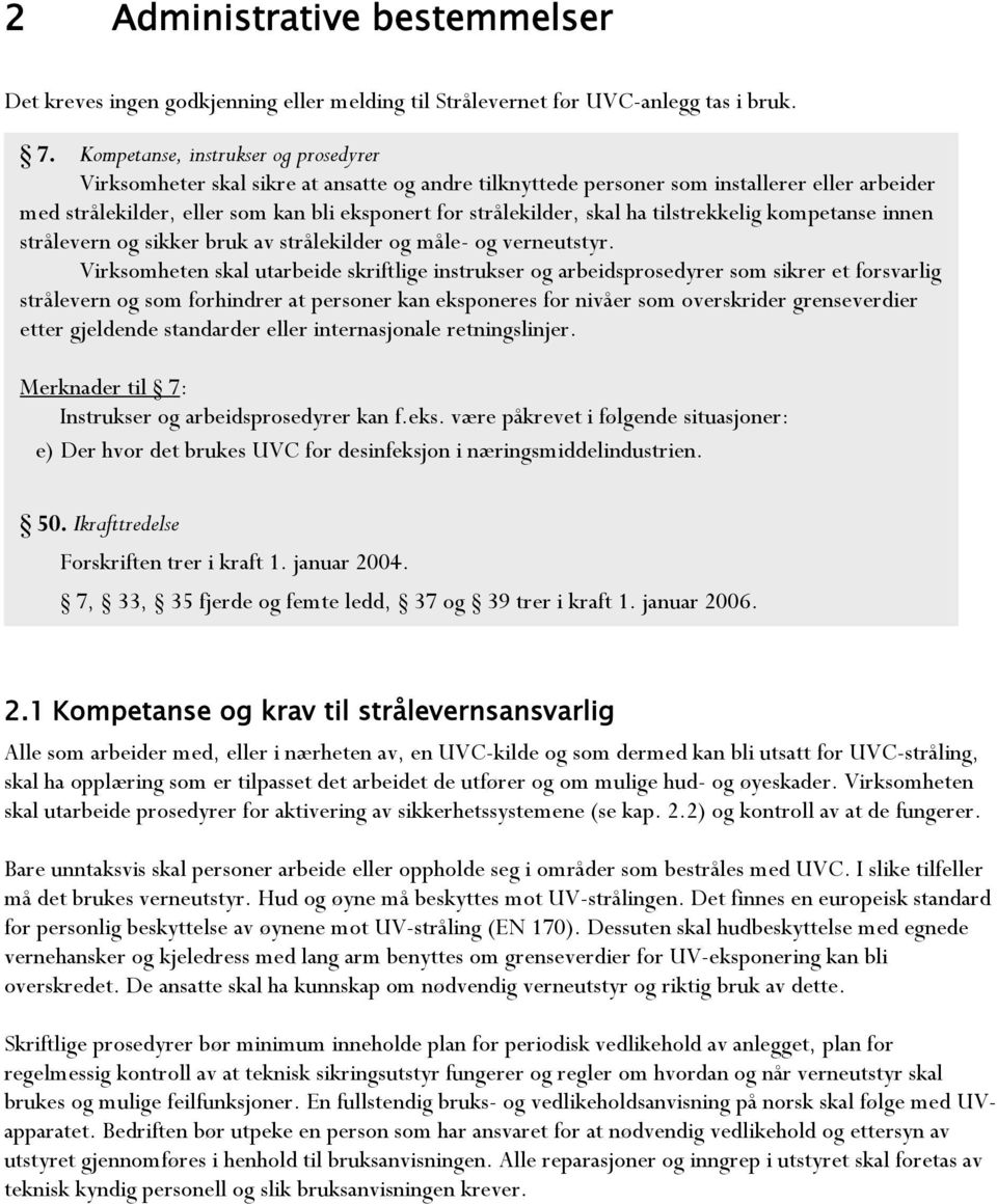 skal ha tilstrekkelig kompetanse innen strålevern og sikker bruk av strålekilder og måle- og verneutstyr.