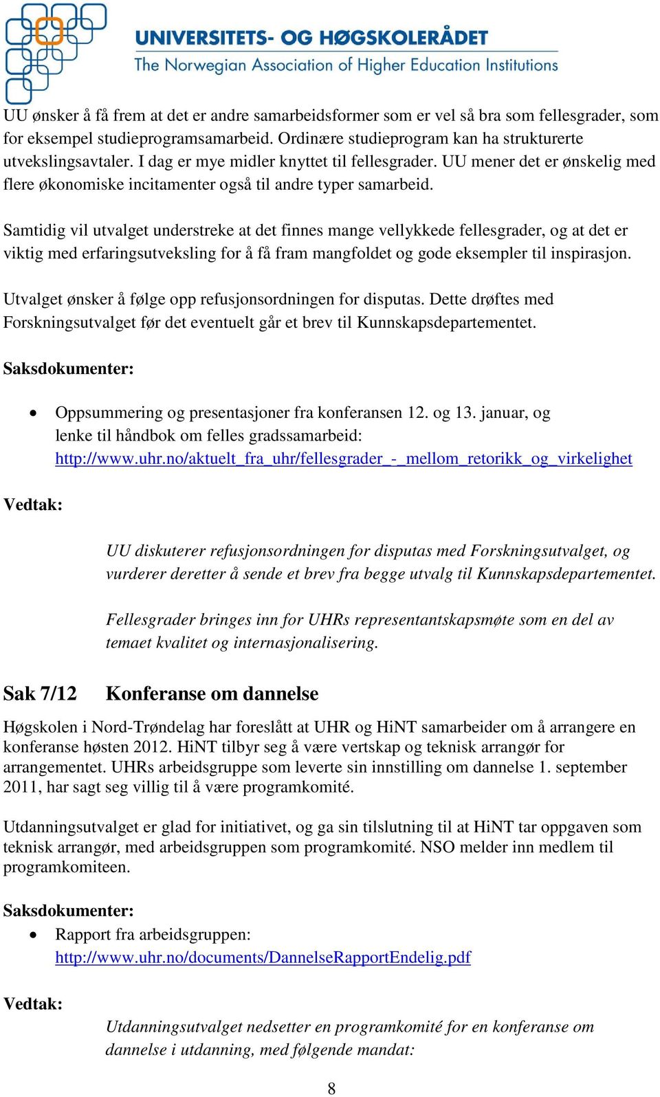 Samtidig vil utvalget understreke at det finnes mange vellykkede fellesgrader, og at det er viktig med erfaringsutveksling for å få fram mangfoldet og gode eksempler til inspirasjon.