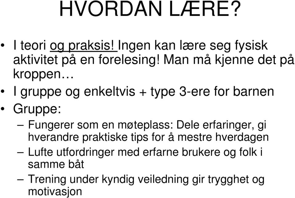 en møteplass: Dele erfaringer, gi hverandre praktiske tips for å mestre hverdagen Lufte