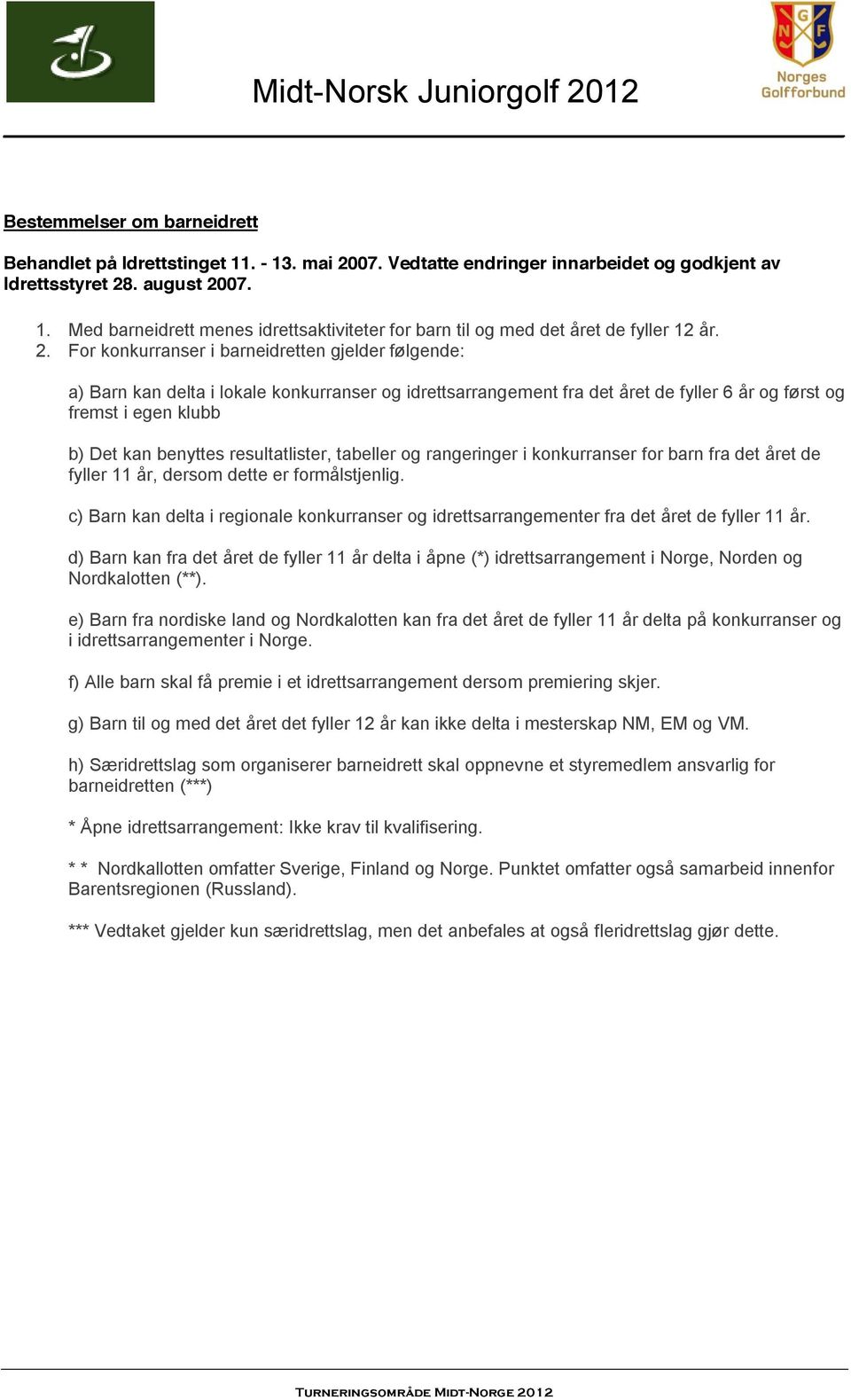 resultatlister, tabeller og rangeringer i konkurranser for barn fra det året de fyller 11 år, dersom dette er formålstjenlig.