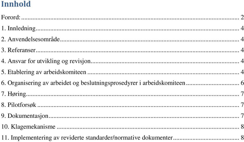 Organisering av arbeidet og beslutningsprosedyrer i arbeidskomiteen... 6 7. Høring... 7 8.