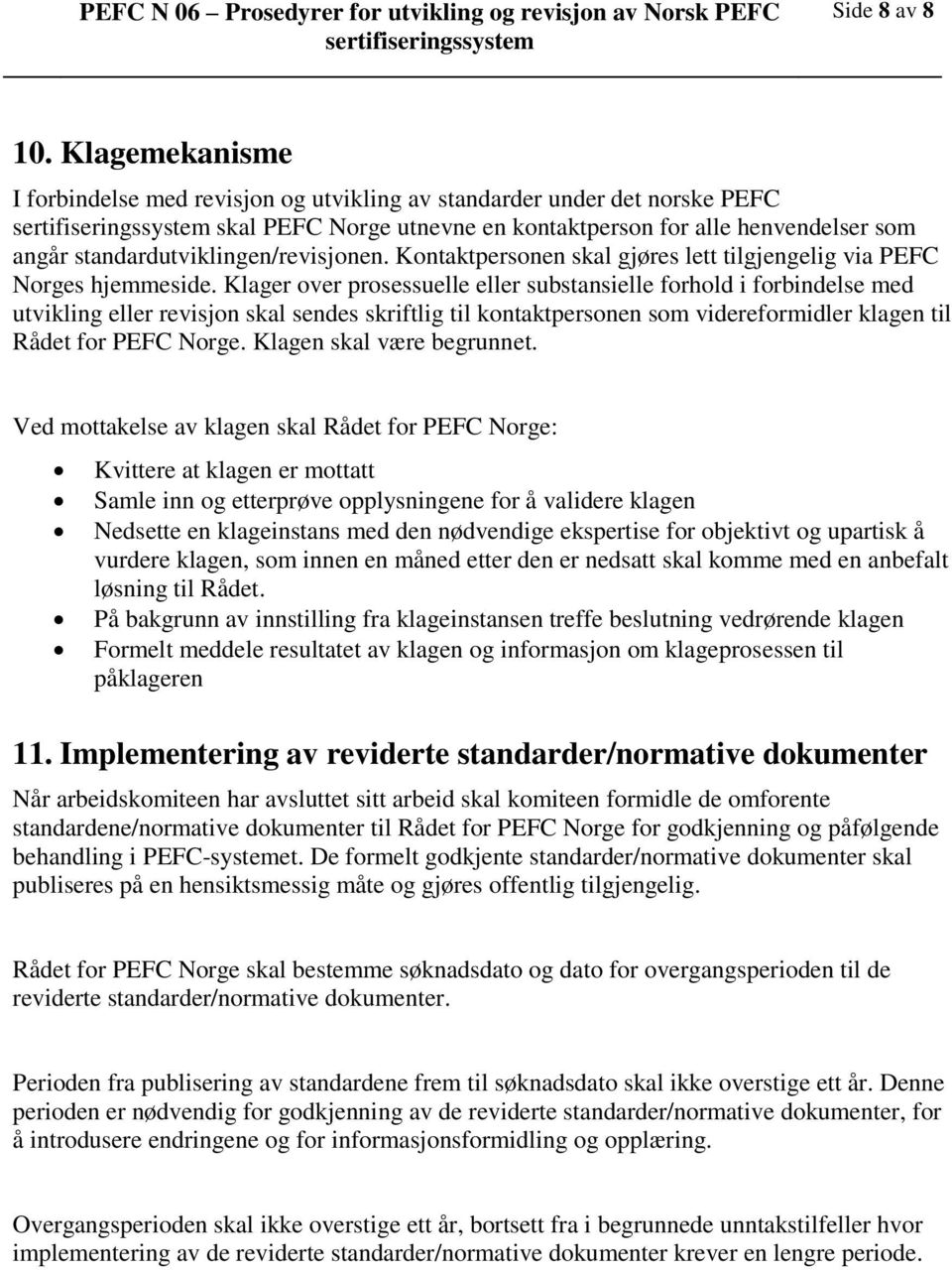 Kontaktpersonen skal gjøres lett tilgjengelig via PEFC Norges hjemmeside.