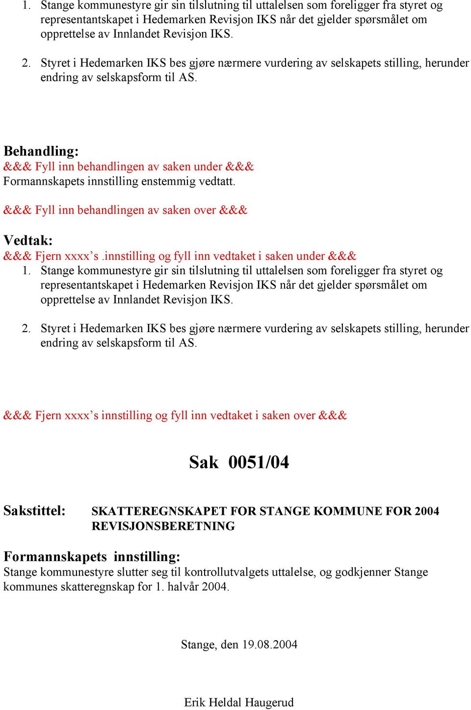 Styret i Hedemarken IKS bes gjøre nærmere vurdering av selskapets stilling, herunder endring av selskapsform til AS.