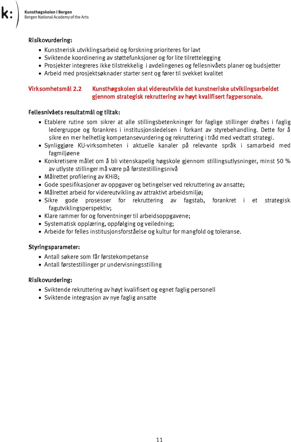 2 Kunsthøgskolen skal videreutvikle det kunstneriske utviklingsarbeidet gjennom strategisk rekruttering av høyt kvalifisert fagpersonale.