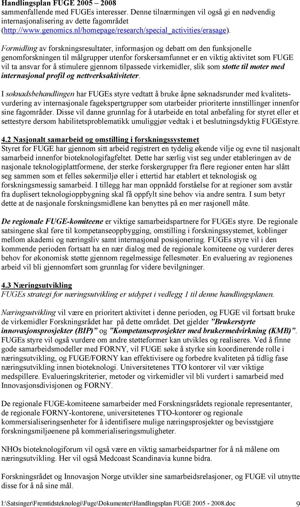 gjennom tilpassede virkemidler, slik som støtte til møter med internasjonal profil og nettverksaktiviteter.