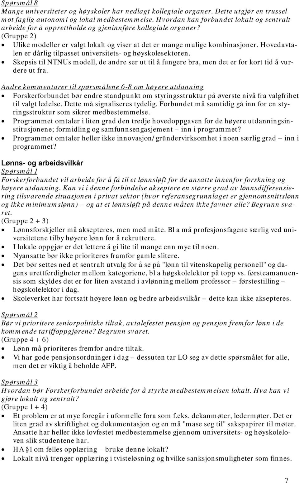 Hovedavtalen er dårlig tilpasset universitets- og høyskolesektoren. Skepsis til NTNUs modell, de andre ser ut til å fungere bra, men det er for kort tid å vurdere ut fra.