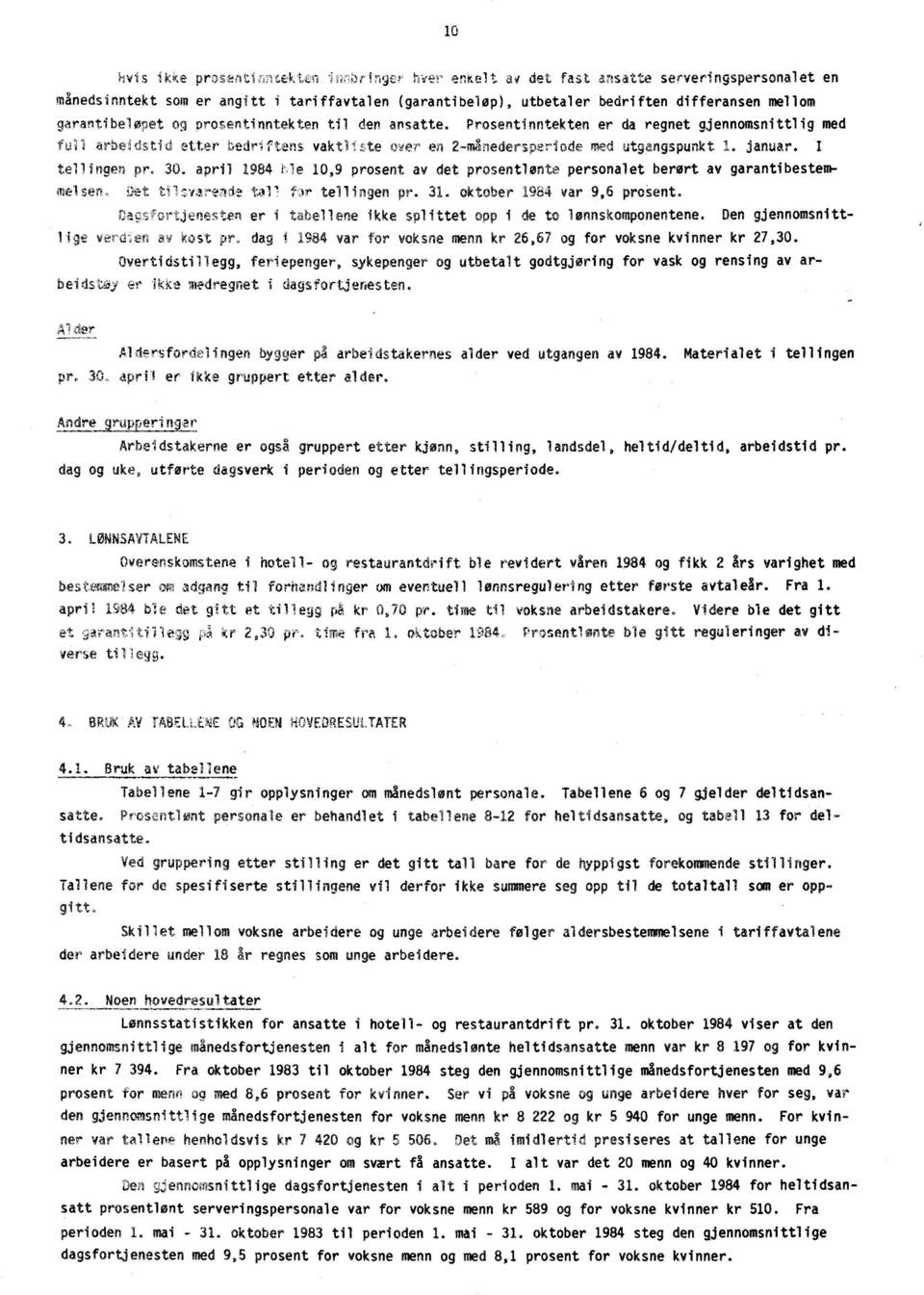 I tellingen pr. 30. april 1984 rle 10,9 prosent av det prosentlonte personalet berørt av garantibestemmelsen, i)ettl7sya,,n11.? tall fr tellingen pr. 31. oktober 1984 var 9,6 prosent.