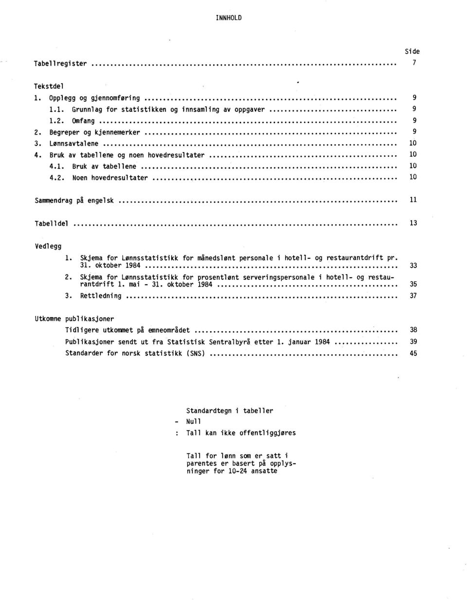 Skjema for Lønnsstatistikk for månedslont personale i hotell- og restaurantdrift pr. 31. oktober 1984 33 2.