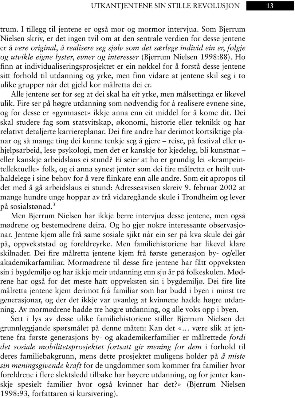 evner og interesser (Bjerrum Nielsen 1998:88).
